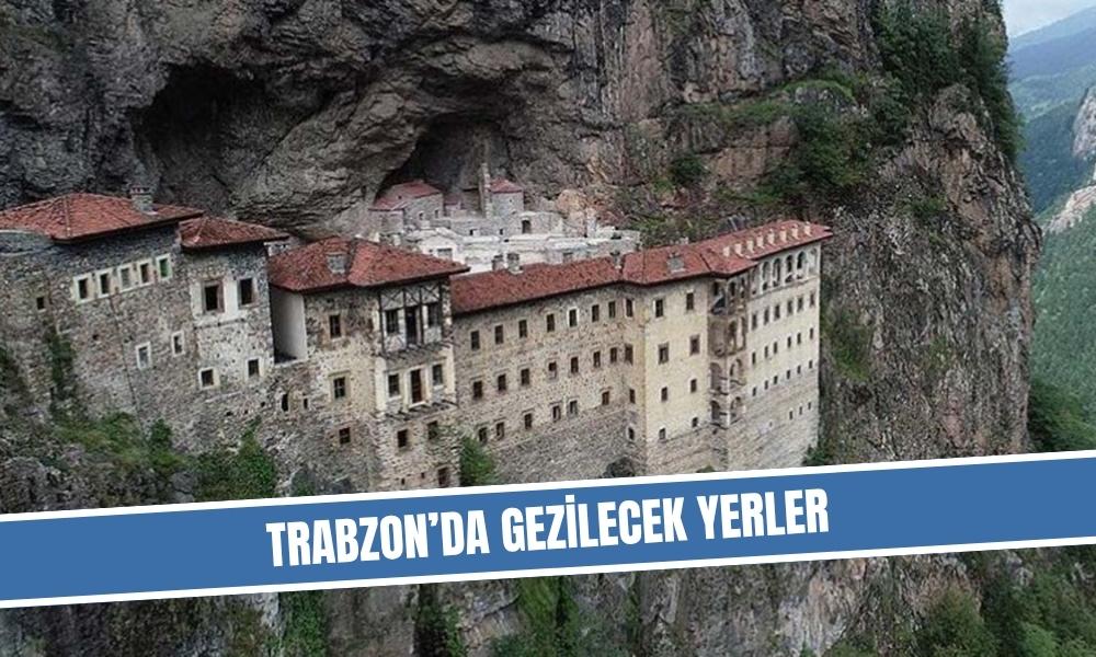 Trabzon’da Gezilecek Yerler Trabzon’da Gezilecek Yerler